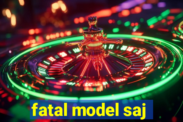 fatal model saj